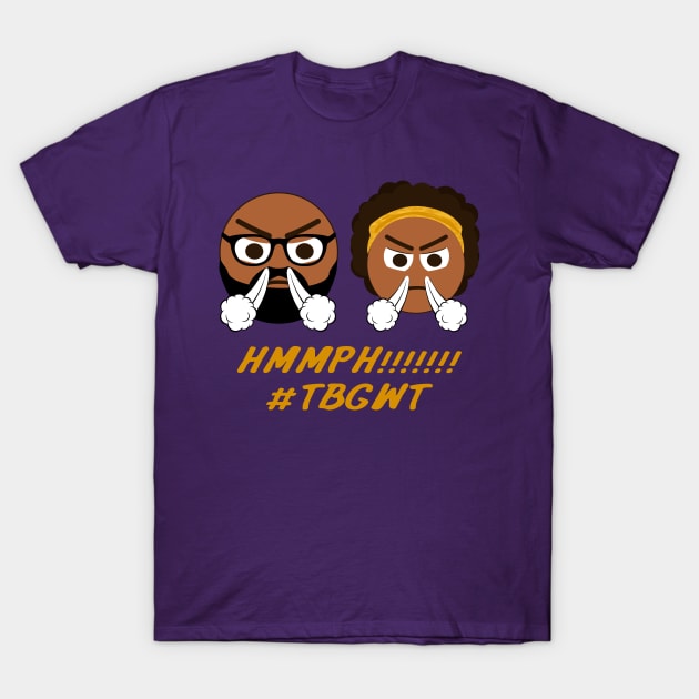 TBGWT Hmmph! 3 T-Shirt by The Black Guy Who Tips Podcast